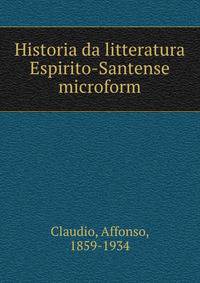 Historia da litteratura Espirito-Santense microform