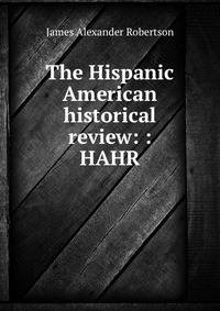 The Hispanic American historical review: : HAHR