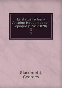 Le statuaire Jean-Antoine Houdon et son poque (1741-1828). 3