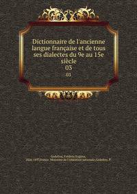 Dictionnaire de l'ancienne langue fran?aise et de tous ses dialectes du 9e au 15e si?cle