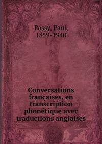 Conversations francaises, en transcription phonetique avec traductions anglaises