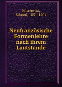 Neufranzosische Formenlehre nach ihrem Lautstande