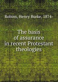 The basis of assurance in recent Protestant theologies