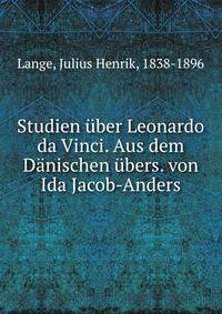 Studien uber Leonardo da Vinci. Aus dem Danischen ubers. von Ida Jacob-Anders