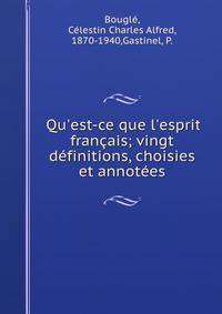 Qu'est-ce que l'esprit fran?ais; vingt d?finitions, choisies et annot?es