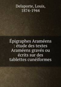 ?pigraphes Aram?ens : ?tude des textes Aram?ens grav?s ou ?crits sur des tablettes cun?iformes