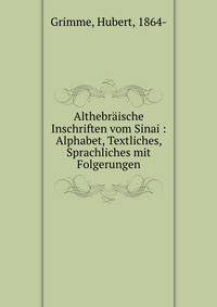 Althebraische Inschriften vom Sinai : Alphabet, Textliches, Sprachliches mit Folgerungen