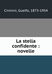 La stella confidente : novelle