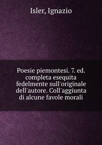 Poesie piemontesi. 7. ed. completa esequita fedelmente sull'originale dell'autore. Coll'aggiunta di alcune favole morali
