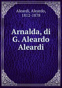 Arnalda, di G. Aleardo Aleardi
