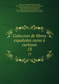 Coleccion de libros espaoles raros curiosos. 13