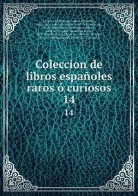 Coleccion de libros espaoles raros curiosos. 14