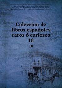 Coleccion de libros espaoles raros curiosos. 18