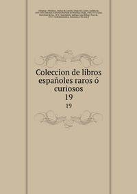 Coleccion de libros espaoles raros curiosos. 19