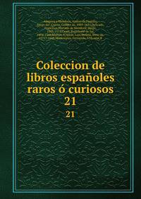 Coleccion de libros espaoles raros curiosos. 21