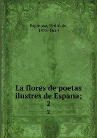 La flores de poetas ilustres de Espana;. 2