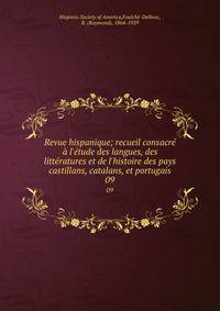 Revue hispanique; recueil consacr? ? l'?tude des langues, des litt?ratures et de l'histoire des pays castillans, catalans, et portugais
