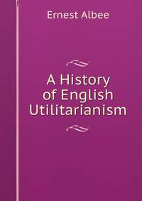 A History of English Utilitarianism