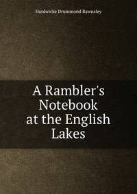 A Rambler's Notebook at the English Lakes
