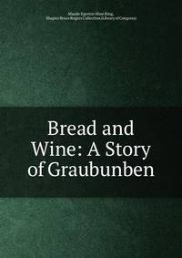 Bread and Wine: A Story of Graubunben