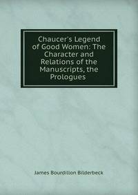 Chaucer's Legend of Good Women: The Character and Relations of the Manuscripts, the Prologues .