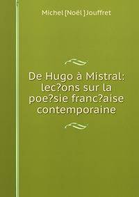 De Hugo a Mistral: lec?ons sur la poe?sie franc?aise contemporaine