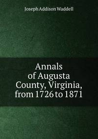 Annals of Augusta County, Virginia, from 1726 to 1871