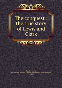 The conquest : the true story of Lewis and Clark