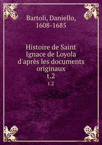 Histoire de Saint Ignace de Loyola d'apr?s les documents originaux