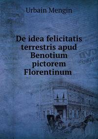 De idea felicitatis terrestris apud Benotium pictorem Florentinum .