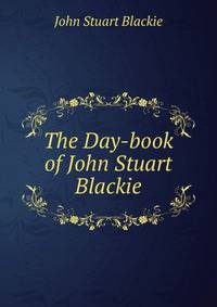 The Day-book of John Stuart Blackie