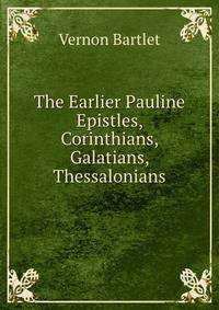 The Earlier Pauline Epistles, Corinthians, Galatians, &amp; Thessalonians