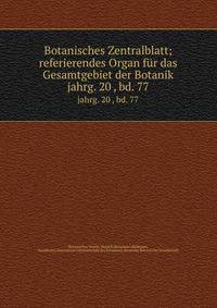 Botanisches Zentralblatt; referierendes Organ fr das Gesamtgebiet der Botanik. jahrg. 20 , bd. 77