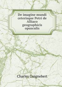 De imagine mundi ceterisque Petri de Alliaco geographicis opusculis