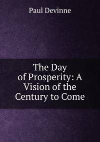 The Day of Prosperity: A Vision of the Century to Come