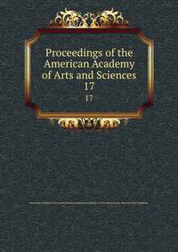 Proceedings of the American Academy of Arts and Sciences. 17