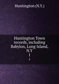 Huntington Town records, including Babylon, Long Island, N.Y.. 1