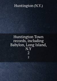 Huntington Town records, including Babylon, Long Island, N.Y.. 2