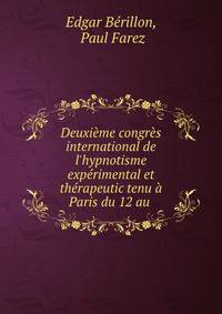 Deuxi?me congr?s international de l'hypnotisme exp?rimental et th?rapeutic tenu ? Paris du 12 au .