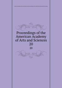Proceedings of the American Academy of Arts and Sciences. 20