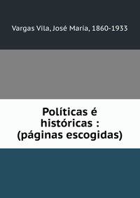 Politicas e historicas : (paginas escogidas)