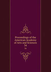 Proceedings of the American Academy of Arts and Sciences. 34