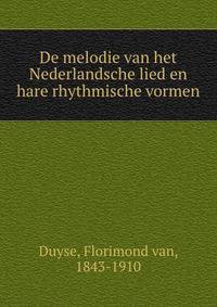 De melodie van het Nederlandsche lied en hare rhythmische vormen