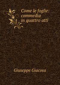 Come le foglie: commedia in quattro atti