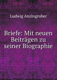 Briefe: Mit neuen Beitragen zu seiner Biographie