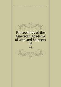 Proceedings of the American Academy of Arts and Sciences. 46