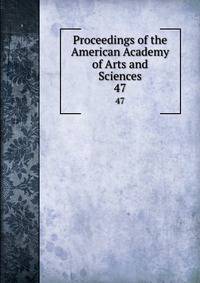 Proceedings of the American Academy of Arts and Sciences. 47