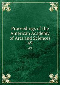 Proceedings of the American Academy of Arts and Sciences. 49