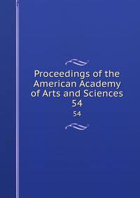 Proceedings of the American Academy of Arts and Sciences. 54