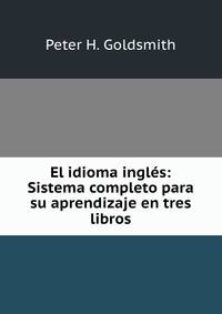 El idioma ingles: Sistema completo para su aprendizaje en tres libros